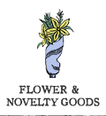 FLOWER & NOVELTY GOODS